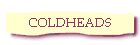 COLDHEADS